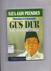 Image of Saya Jadi Presiden : Prediksi Futurologis Gus Dur yang Menjadi Kenyataan